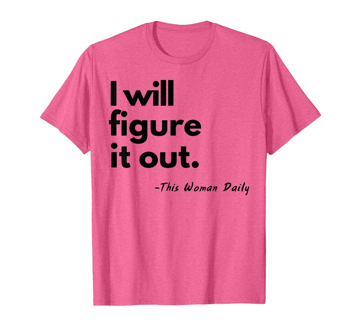 I Will Figure It Out This Woman Daily T-Shirt