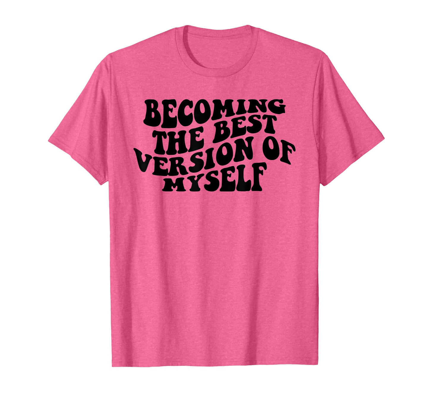 Becoming The Best Version Of Myself Funny Motivation T-Shirt