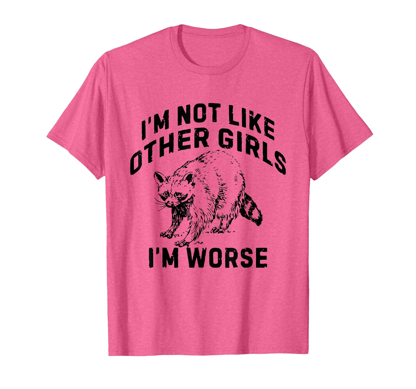 I'm Not Like Other Girls I'm Worse Funny Sarcastic Racoon T-Shirt