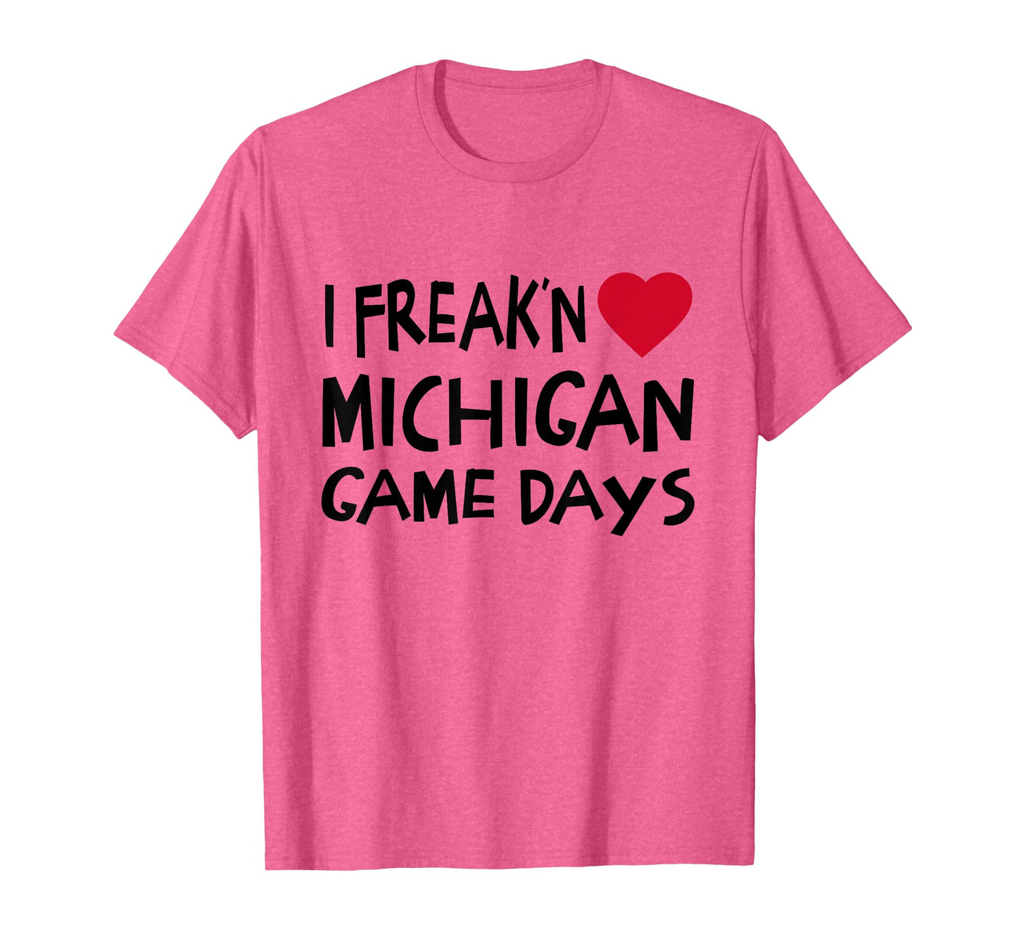Michigan Game Days Funny Locals Freak'n Love MI T-Shirt