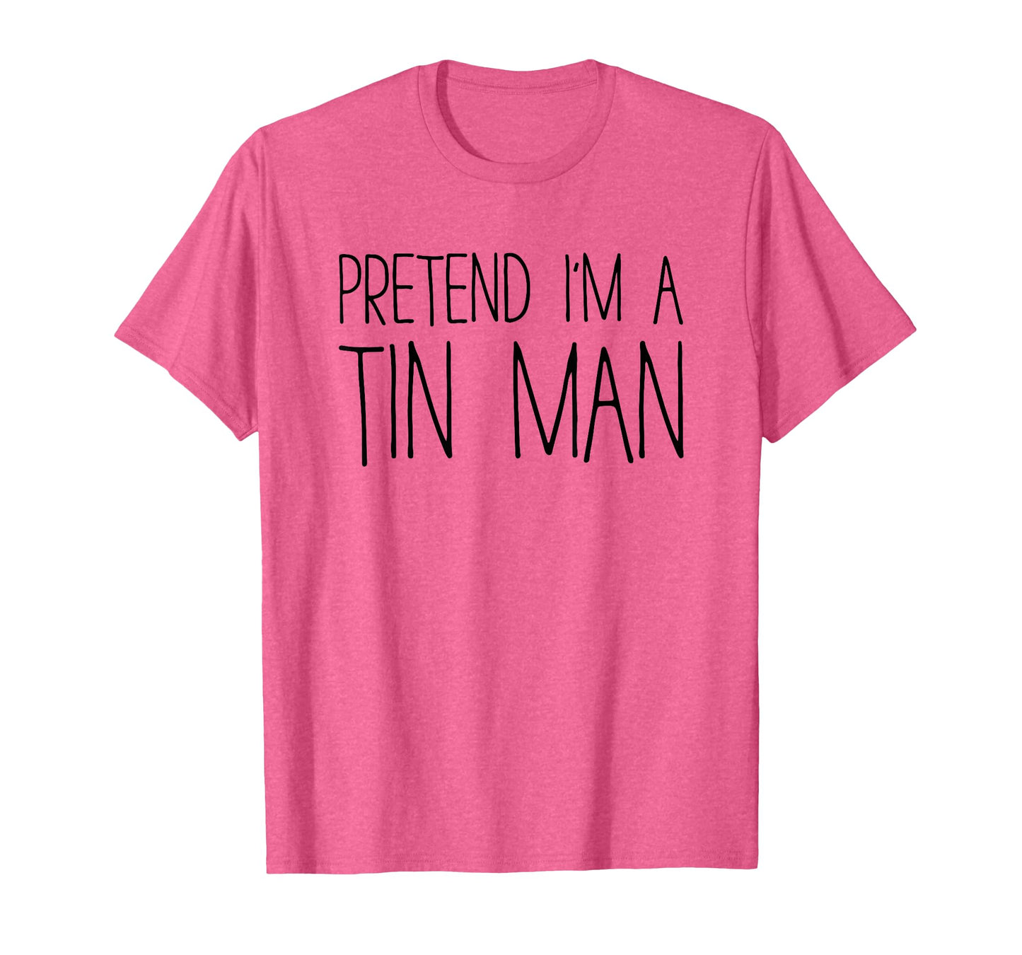 Pretend I'm A Tin Man Shirt Adult Kids Men Women Costume T-Shirt