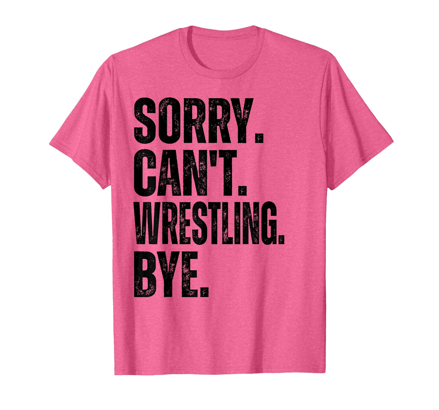 Sorry Can't Wrestling Bye T-Shirt