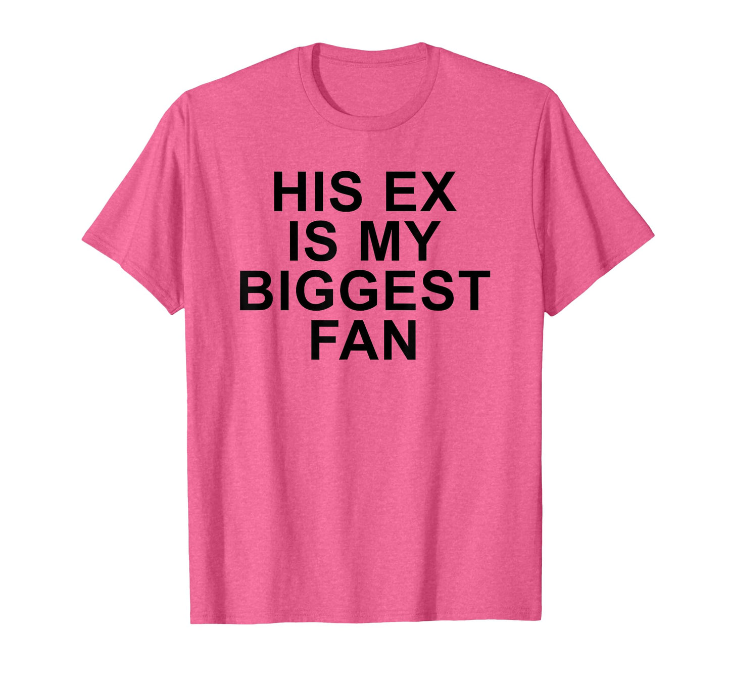 His Ex Is My Biggest Fan Funny Sarcastic Relationship Quote T-Shirt