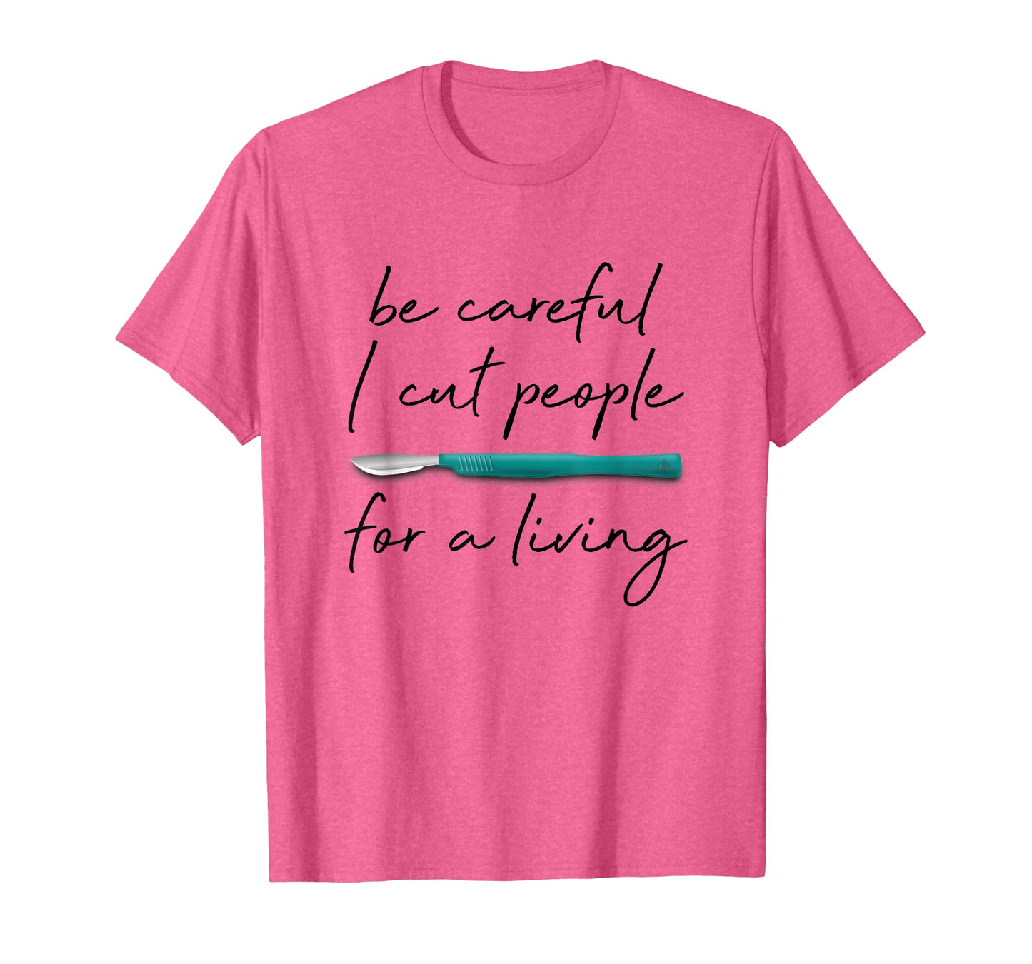 Be Careful I Cut People For A Living Funny Surgeon Surgery T-Shirt