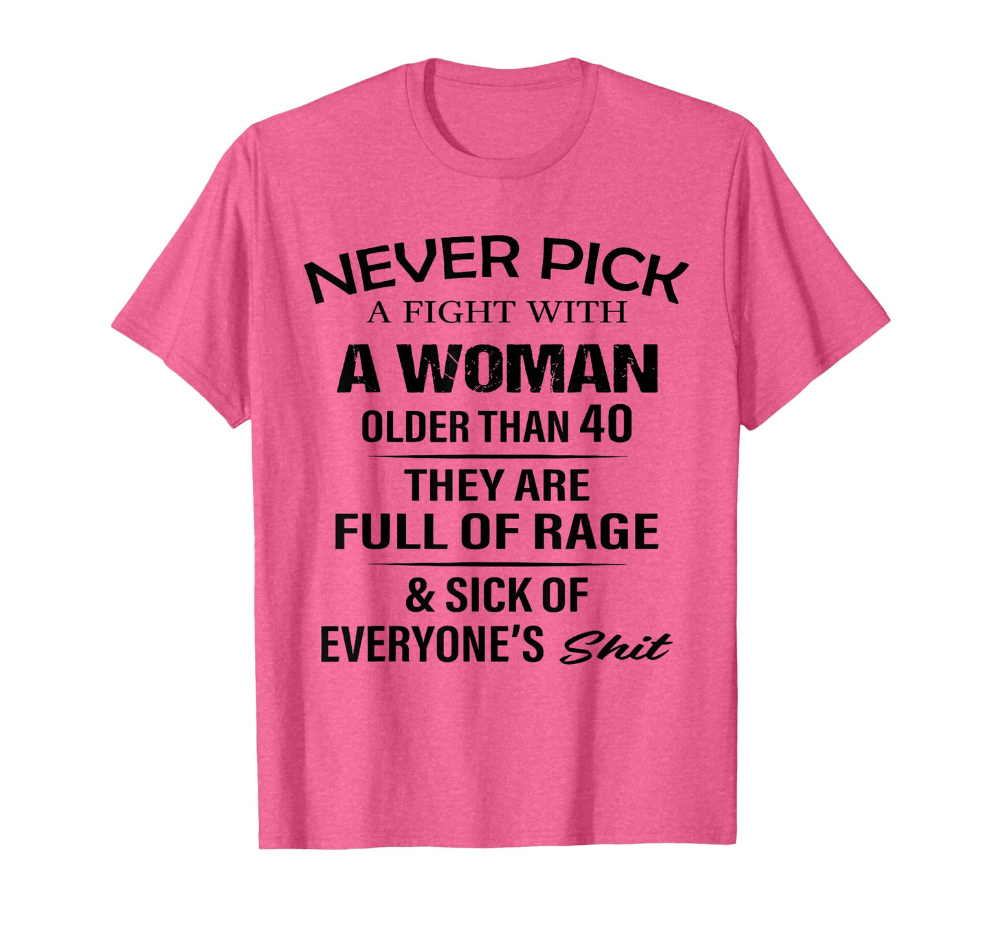 Never Pick A Fight with A Woman Over 40 They're Full of Rage T-Shirt