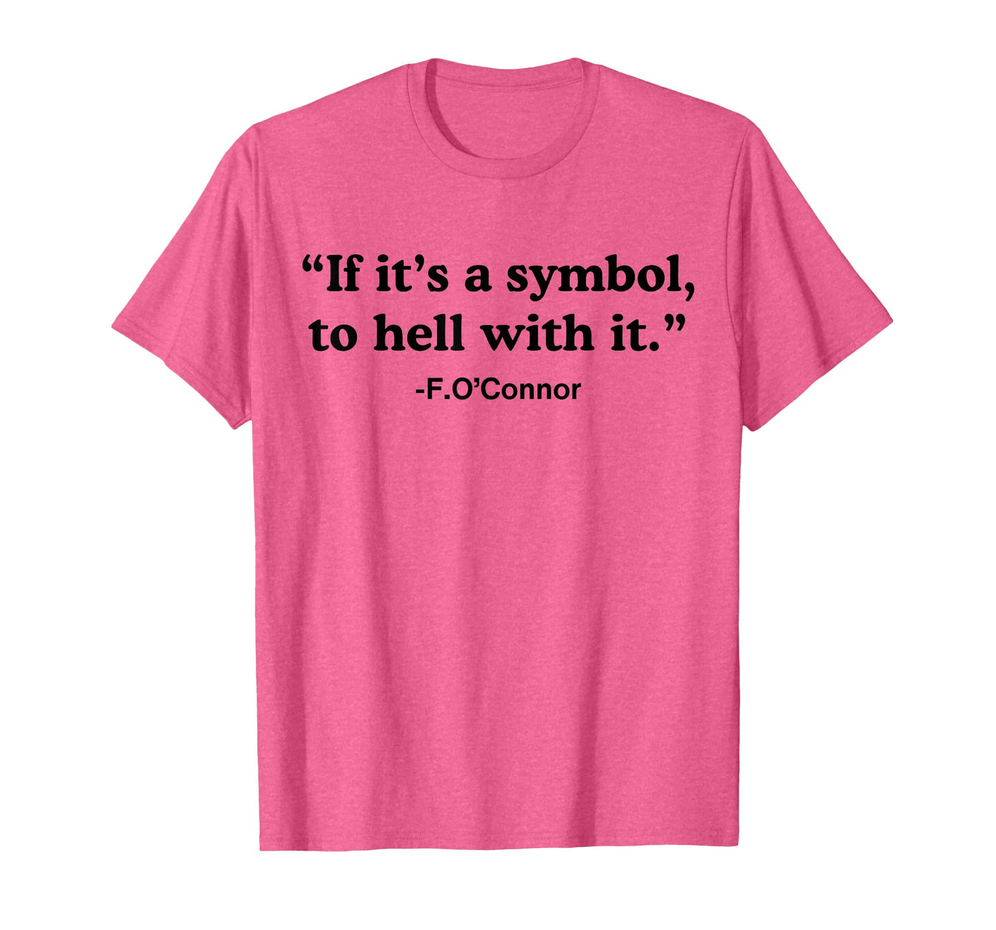 If It's A Symbol To Hell With It T-Shirt