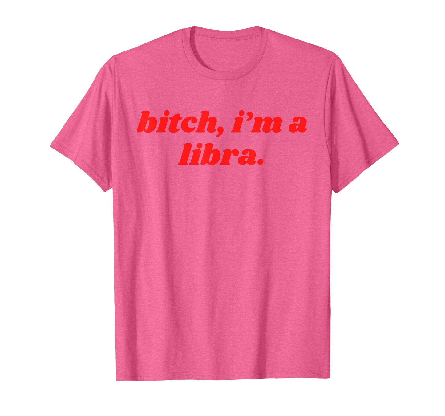 Bitch I'm A Libra Funny Horoscope Slogan Attitude Statement T-Shirt