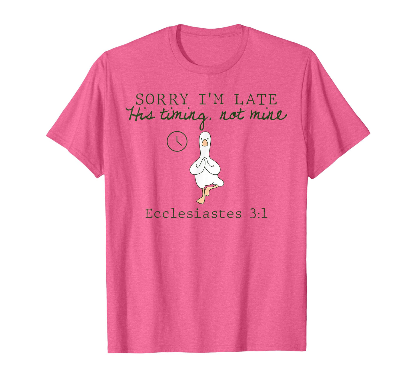 Sorry I'm Late His Timing Not Mine Christian Silly Goose T-Shirt