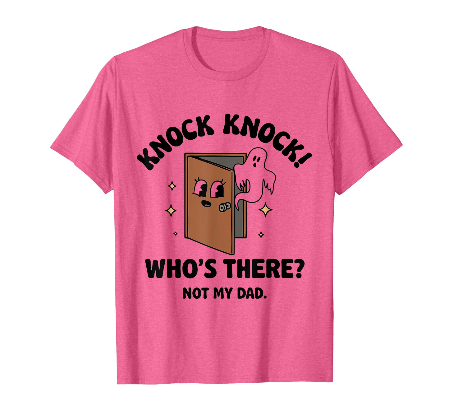 Knock Knock Who's There Not My Dad T-Shirt