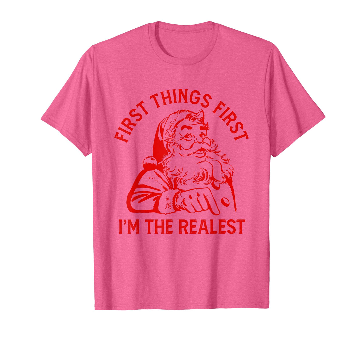 First Things First I'm the Realest Santa Claus Funny Xmas T-Shirt