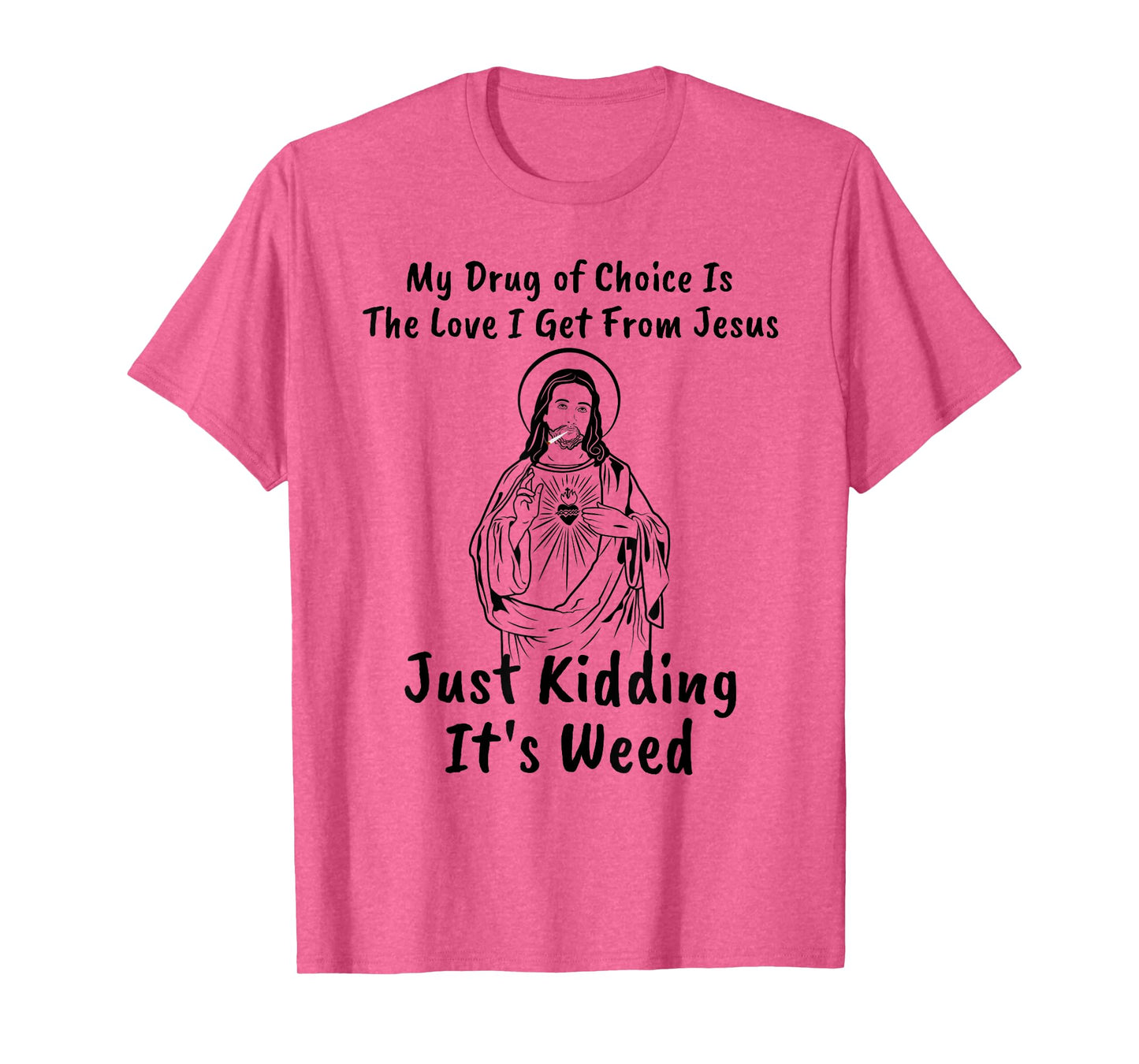 My Drug of Choice Is Jesus Funny Weed 420 T-Shirt Gift T-Shirt