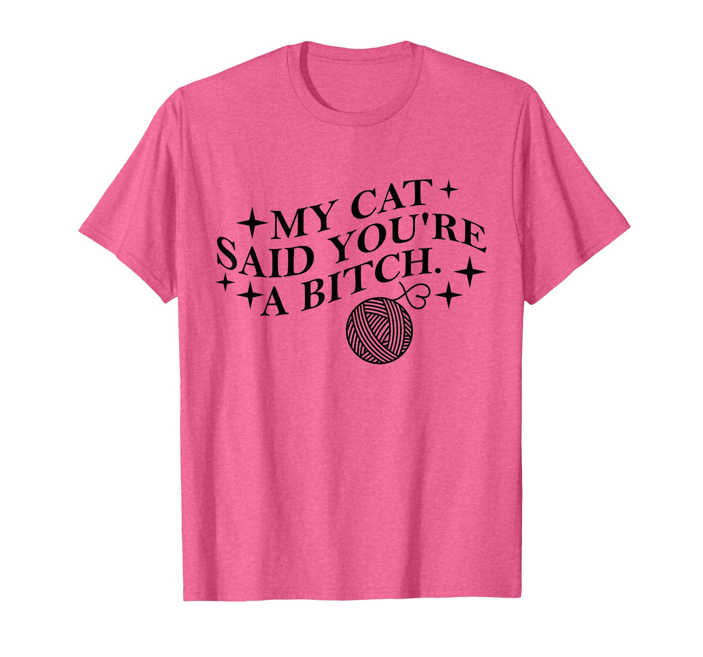 My Cat Said You're A Bitch Funny Cat T-Shirt