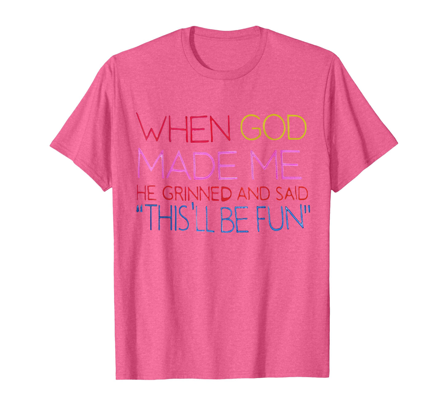 When God Made Me He Grinned and Said Funny Christian T-Shirt