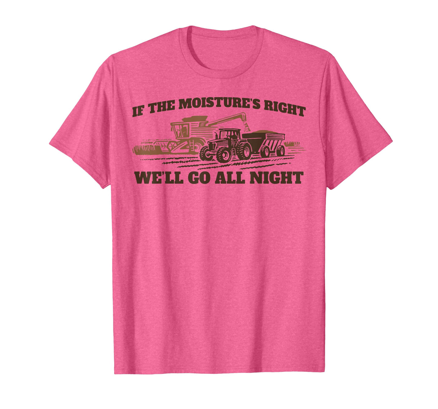 If The Moistures Right We'll Go All Night T-Shirt