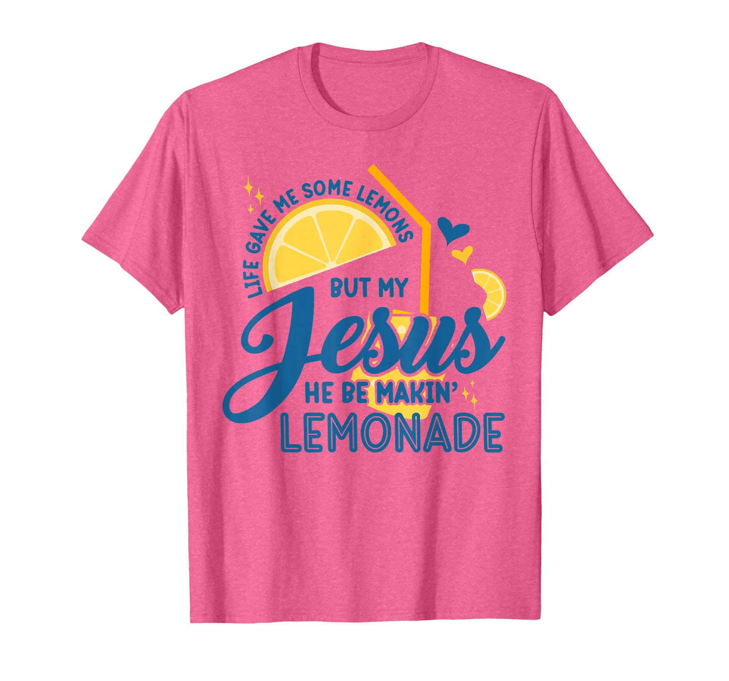 Life Gave Me Some Lemons But My Jesus, He Be Makin' Lemonade T-Shirt