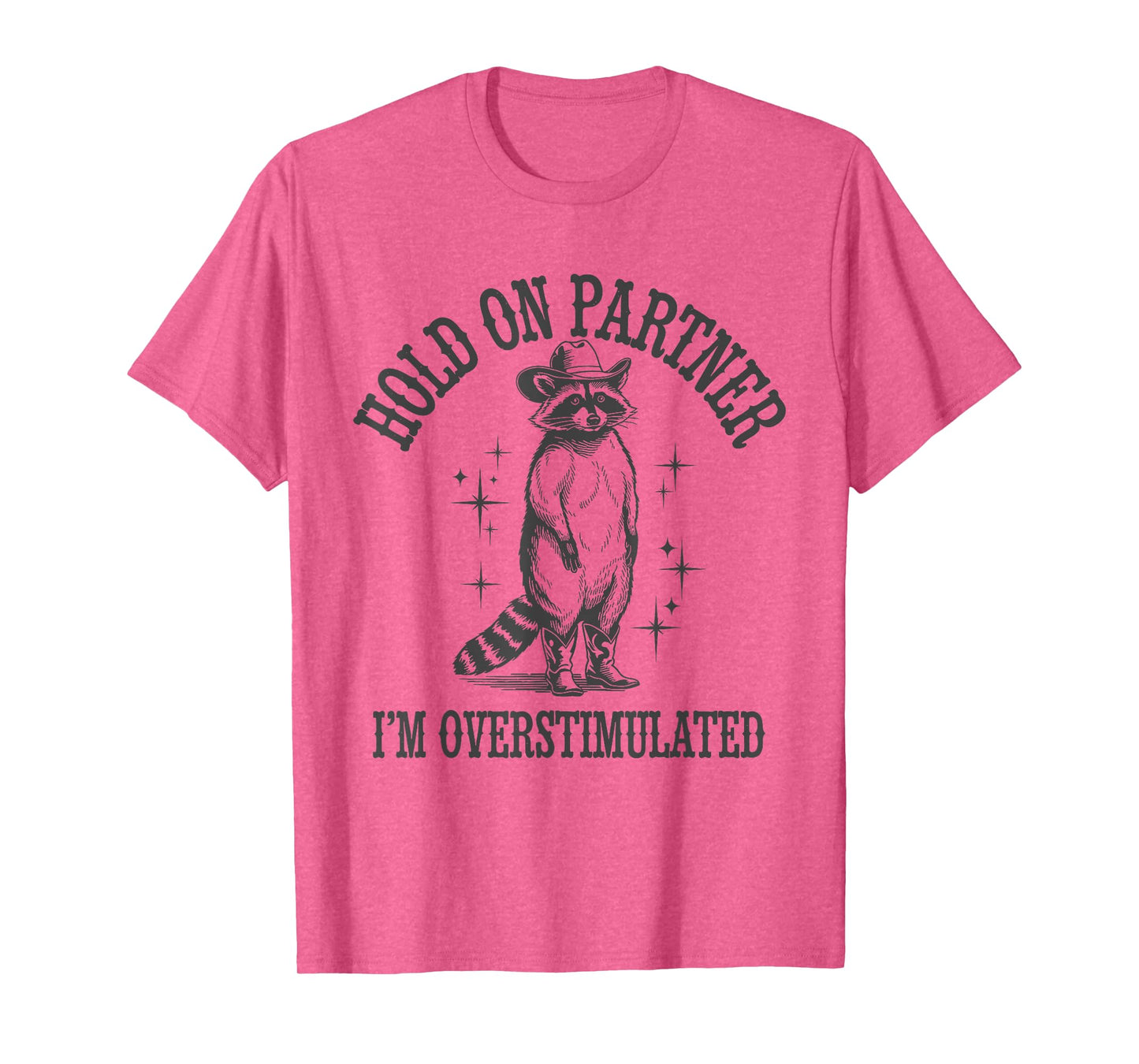 Funny Raccoon Cowboy Hold On Partner I'm Overstimulated T-Shirt
