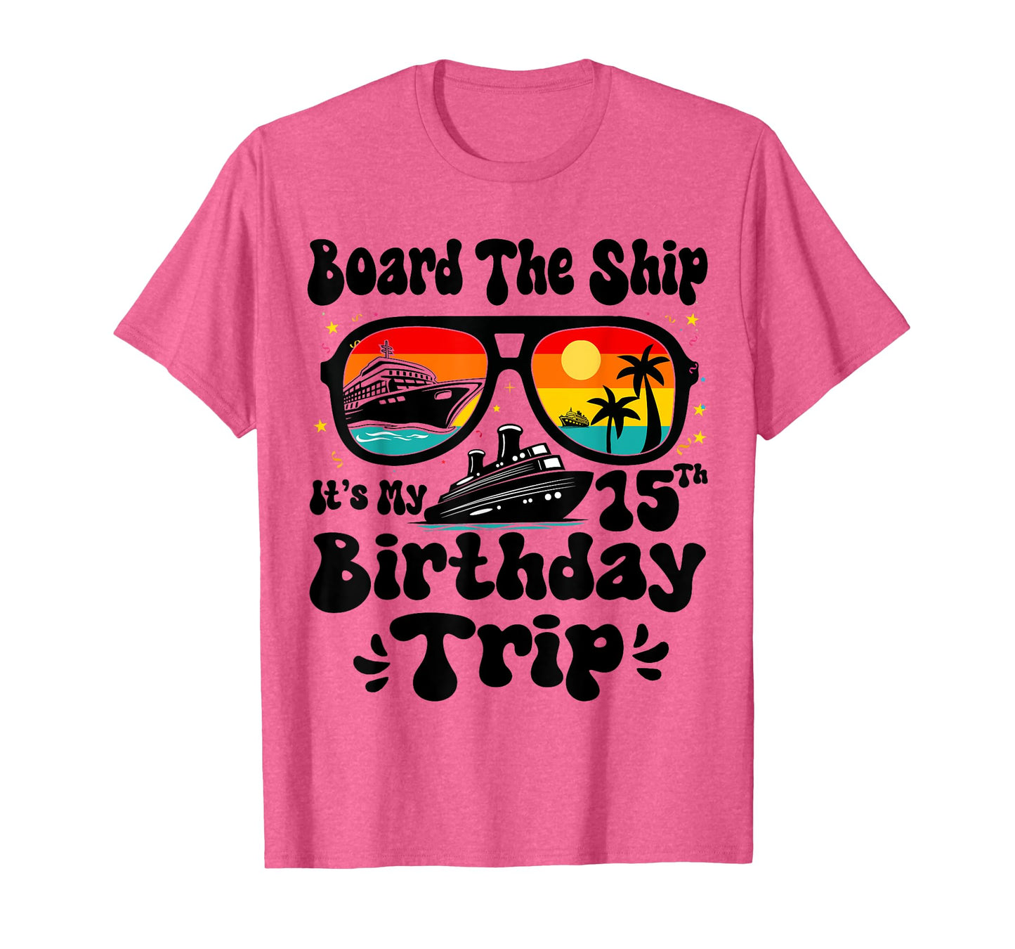 Board The Ship It's My 15th Birthday 15 Years Old Cruise T-Shirt
