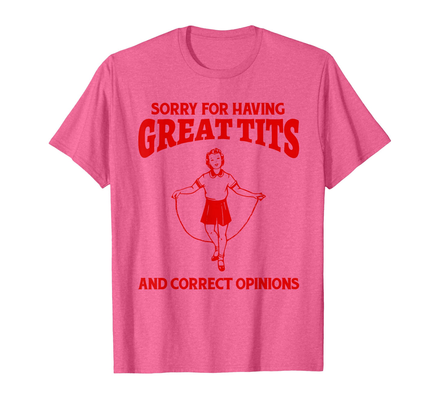 Sorry For Having Great Tits And Correct Opinions Funny Meme T-Shirt