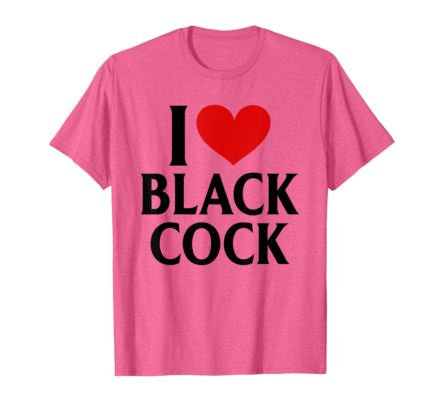 I Love Black Cock I Heart Black Cock T-Shirt