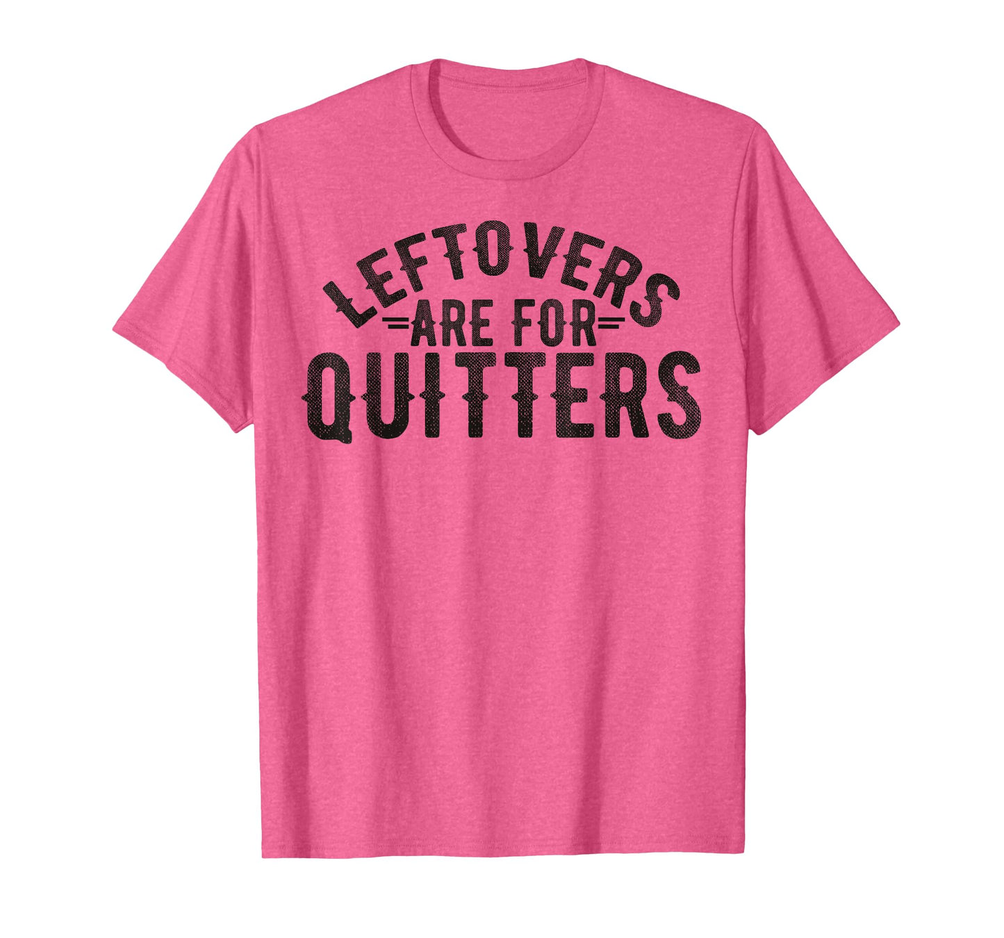 Funny Saying Leftovers Are For Quitters Food Joke Women Men T-Shirt