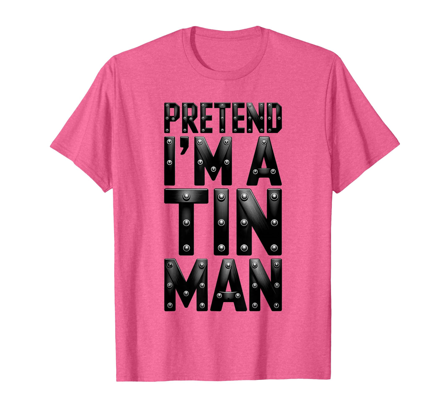 Pretend I'm A Tin Man Shirt Adult Kids Men Women Costume T-Shirt