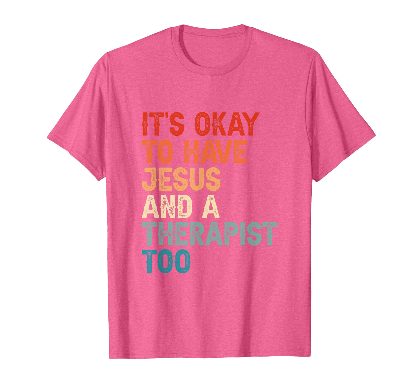 Mental Health It's Okay To Have Jesus And A Therapist Too T-Shirt