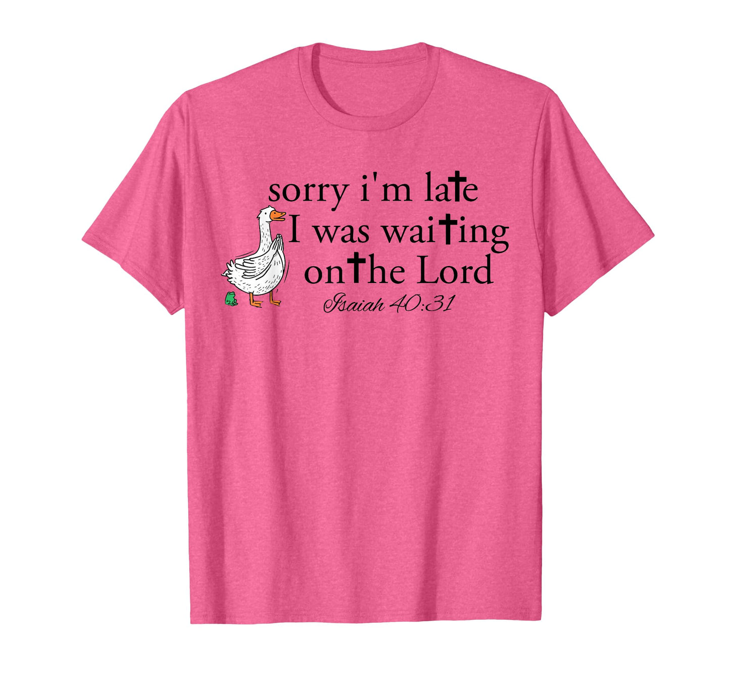 Sorry I'm Late Funny Goose Christian Bible Verse Faith Based T-Shirt