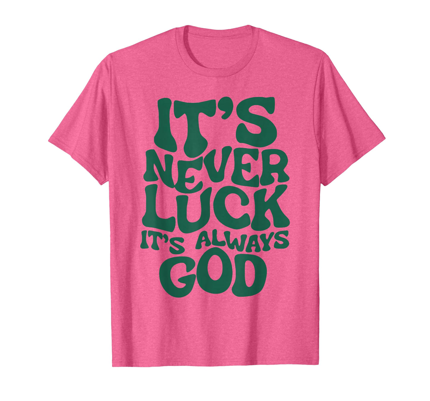 It's Never Luck It's Always God T-Shirt
