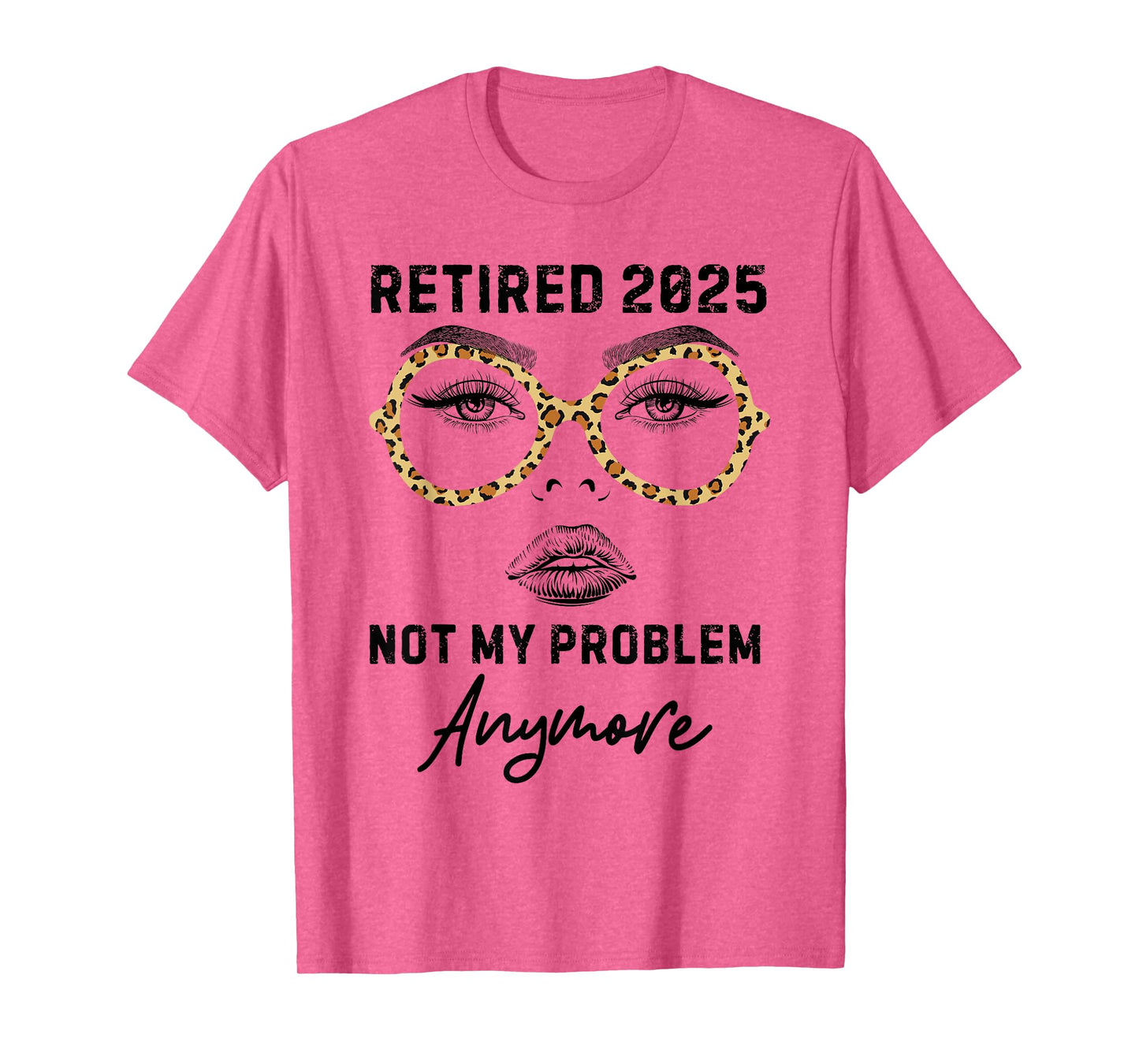 Retired 2025 Not My Problem Anymore Leopard Women Retirement T-Shirt