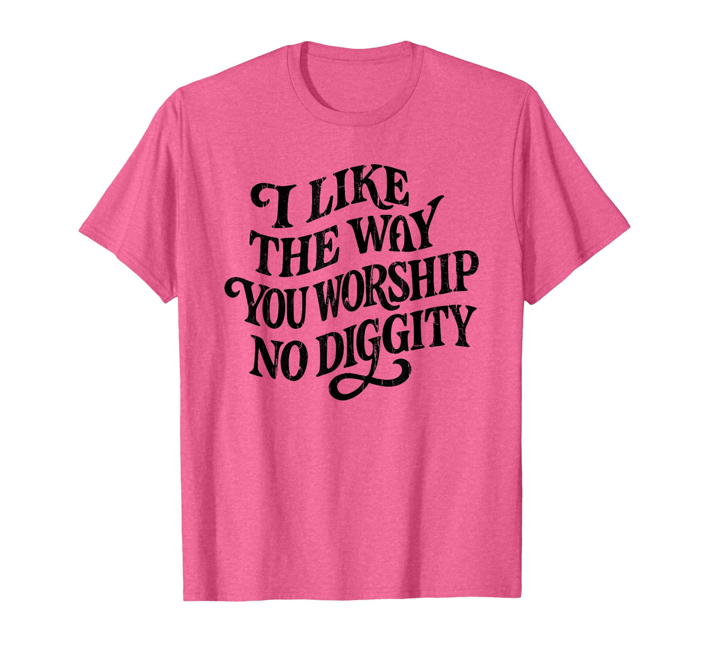 I Like The Way You Worship No Diggity, Vintage, Christian T-Shirt