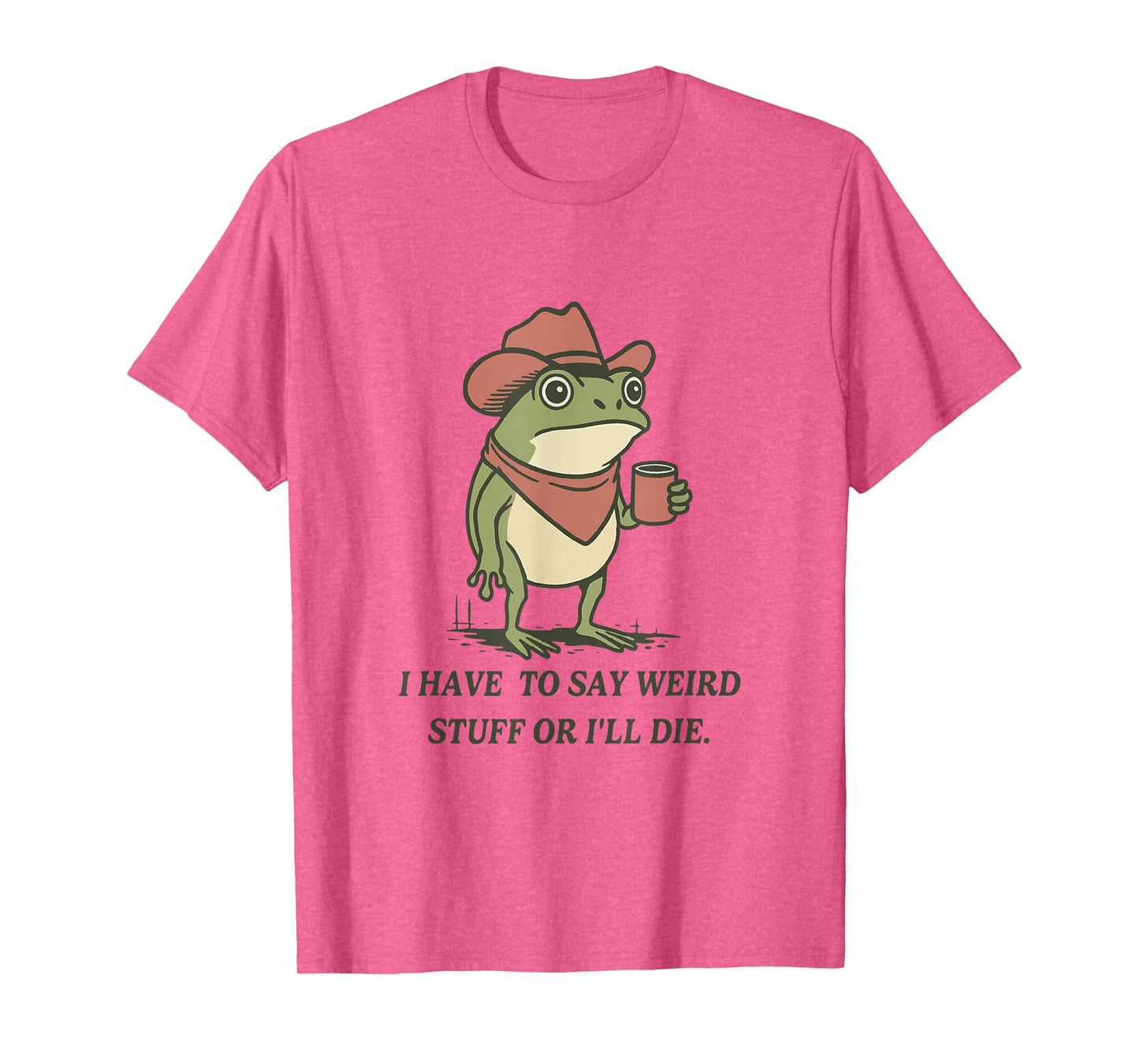 I Have to Say Weird Stuff Or I Will Die Weirdcore Frog Meme T-Shirt