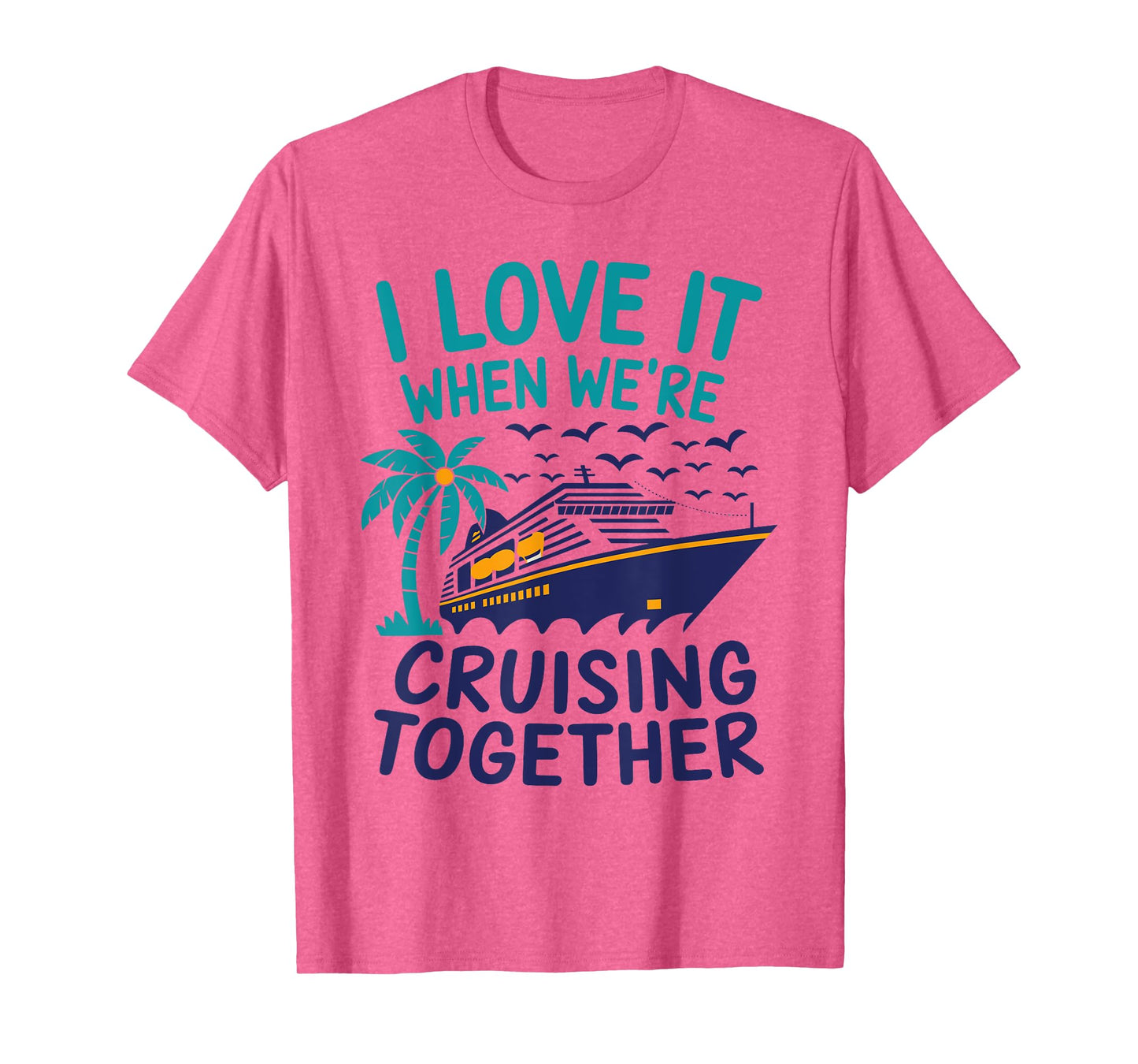 Hawaii Summer Family I Love It When We're Cruising Together T-Shirt