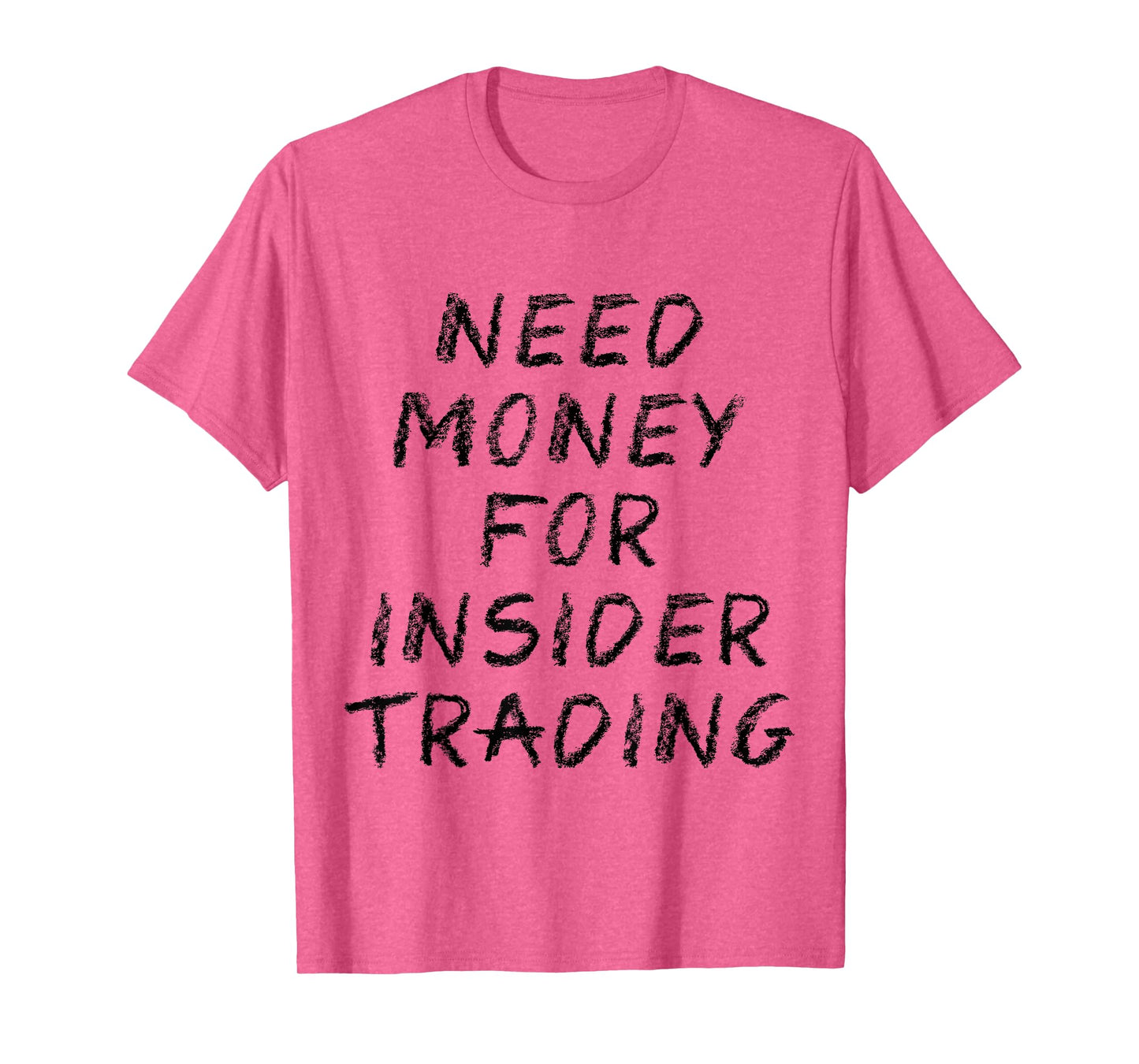Need Money For Insider Trading T-Shirt