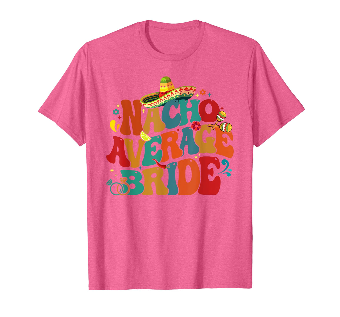 Nacho Average Bride Funny Bachelorette Party Cinco De Mayo T-Shirt