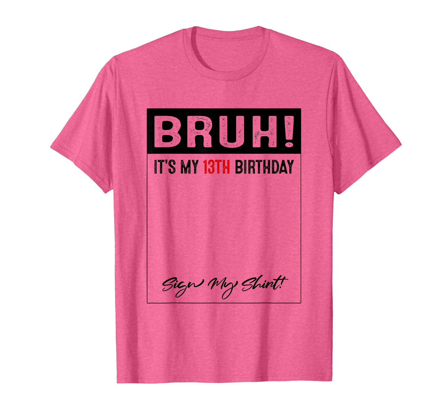 13 Year Old Bruh It's My 13th Birthday Sign My T-Shirt