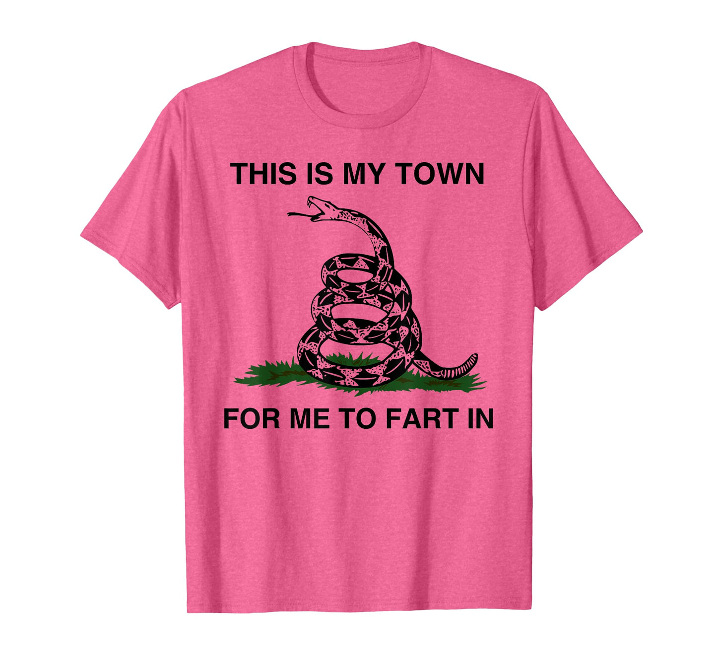 This Is My Town For Me To Fart In Apparel T-Shirt
