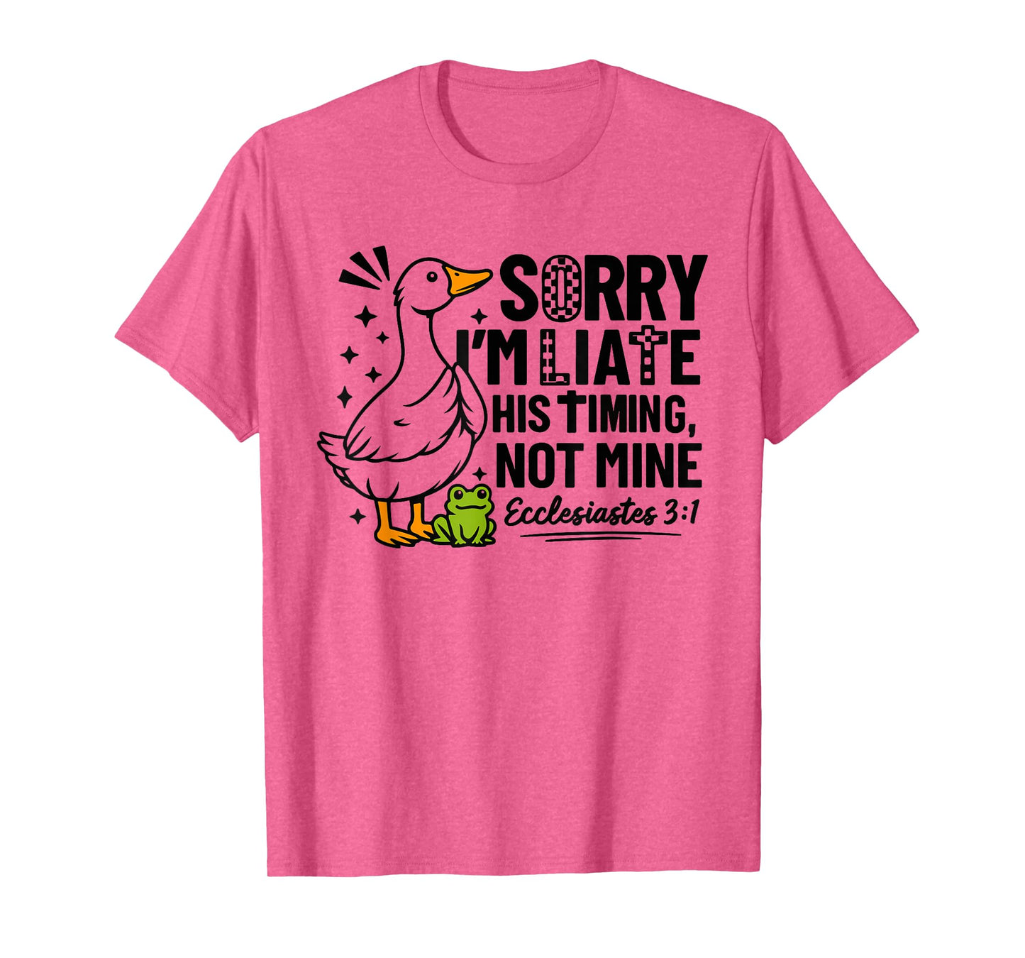 Sorry I'm Late His Timing Not Mine Funny Goose Christian T-Shirt
