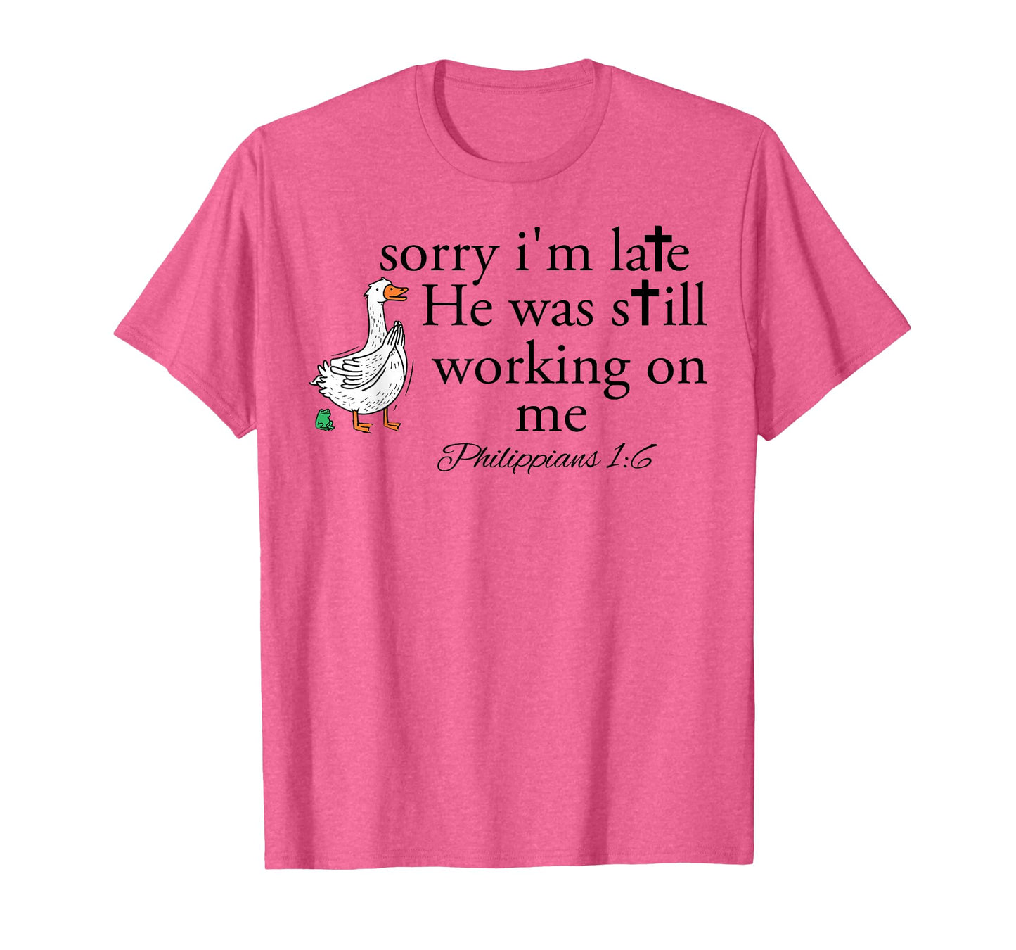 Sorry I'm Late Funny Goose Christian Bible Verse Faith Based T-Shirt