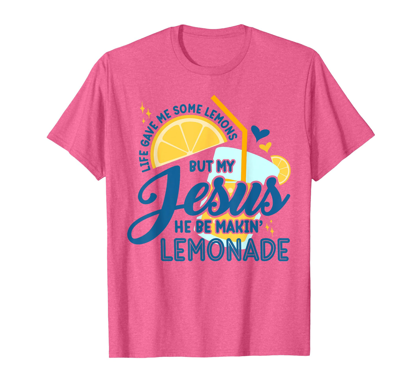 Life Gave Me Some Lemons But Jesus He Be Makin' Lemonade T-Shirt