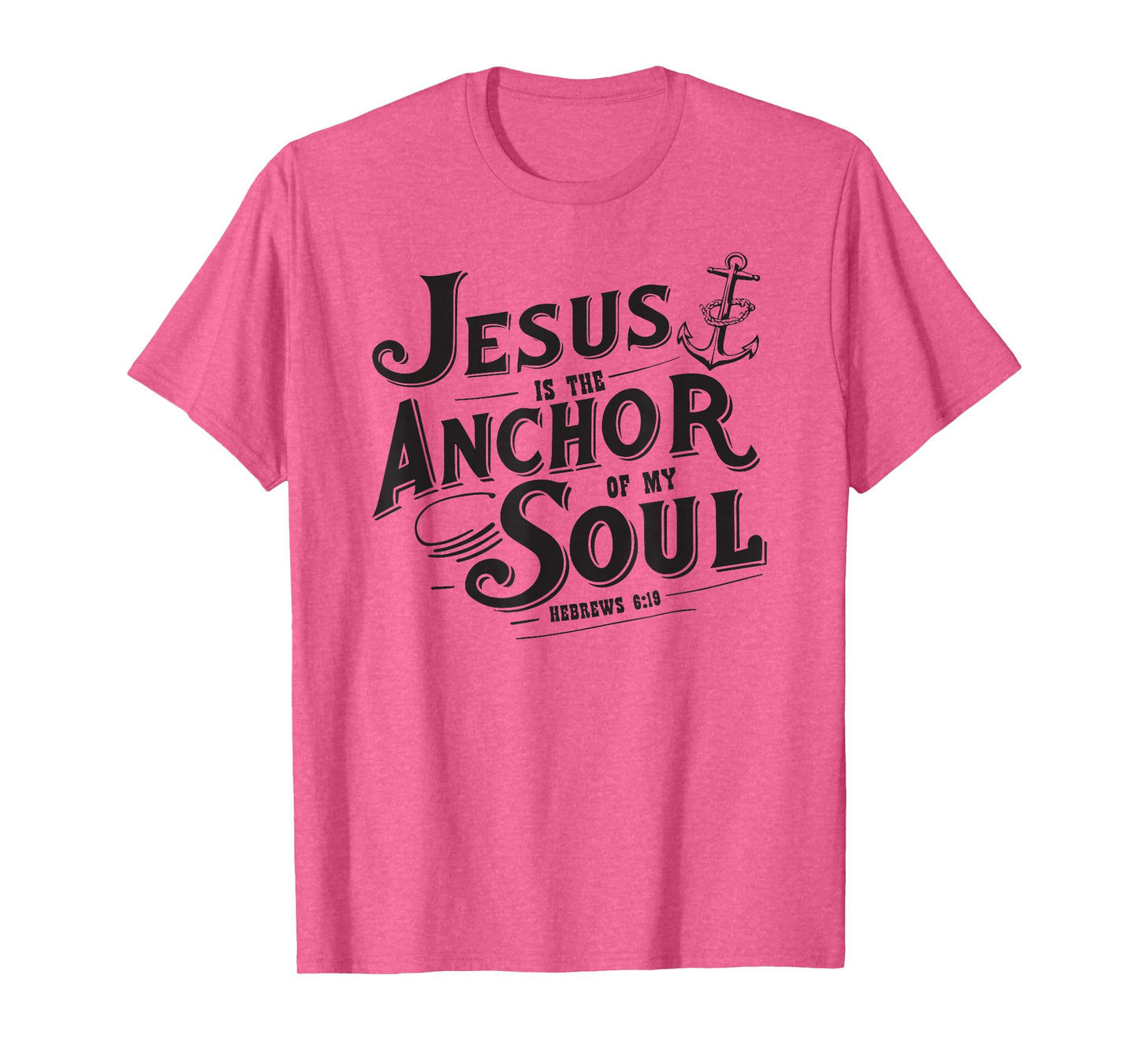Jesus is The Anchor of My Soul Hebrews 6:19 Bible Verse Gift T-Shirt