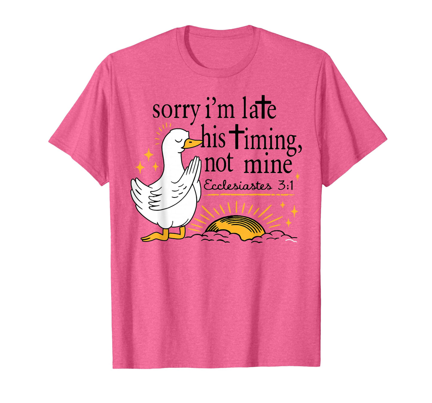 Sorry I’m Late Bible Verse, Ecclesiastes 3:1,Scripture,Faith T-Shirt