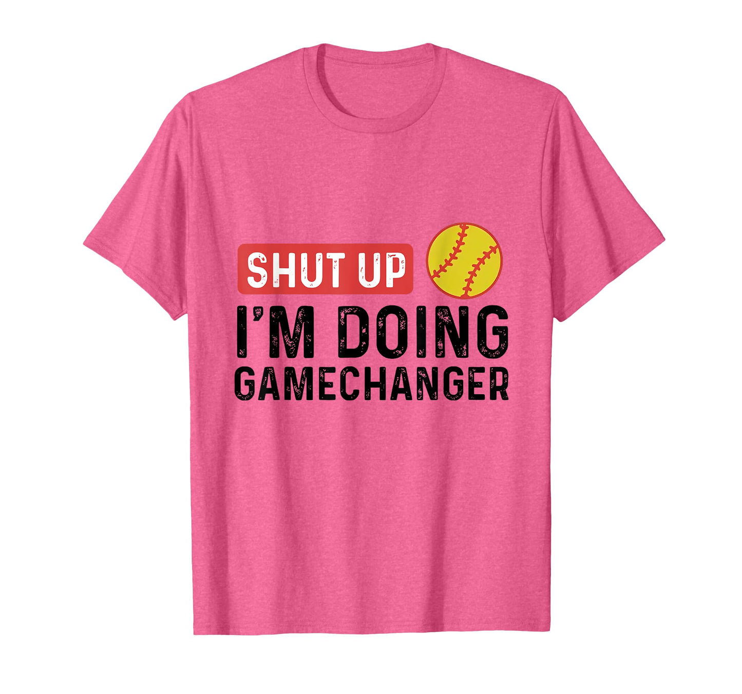 Shut Up I'm Doing Gamechanger Softball T-Shirt