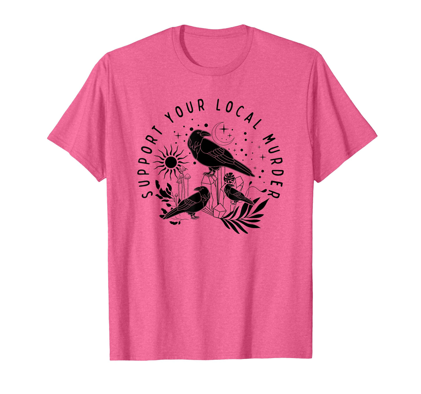 Support Your Local Murder, Crow Lovers, Nature Lovers T-Shirt