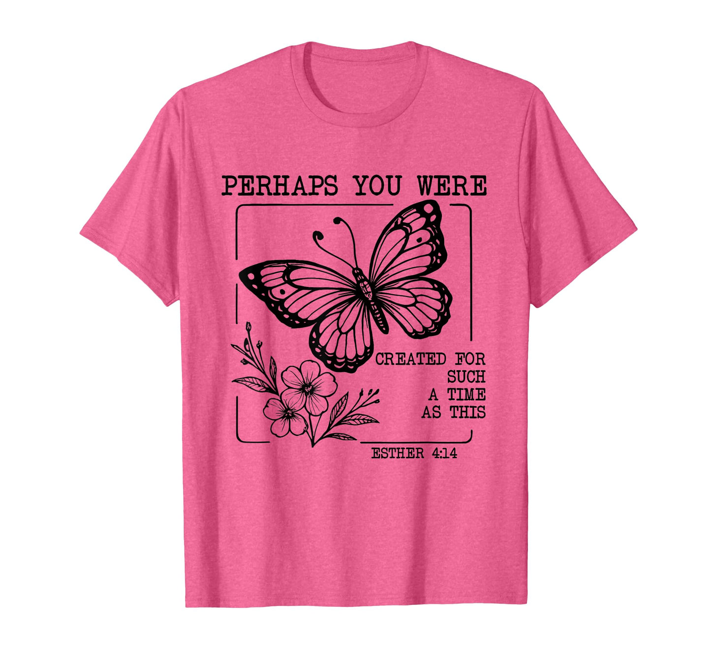 Perhaps You were Created for Such A Time As This Esther 4:14 T-Shirt
