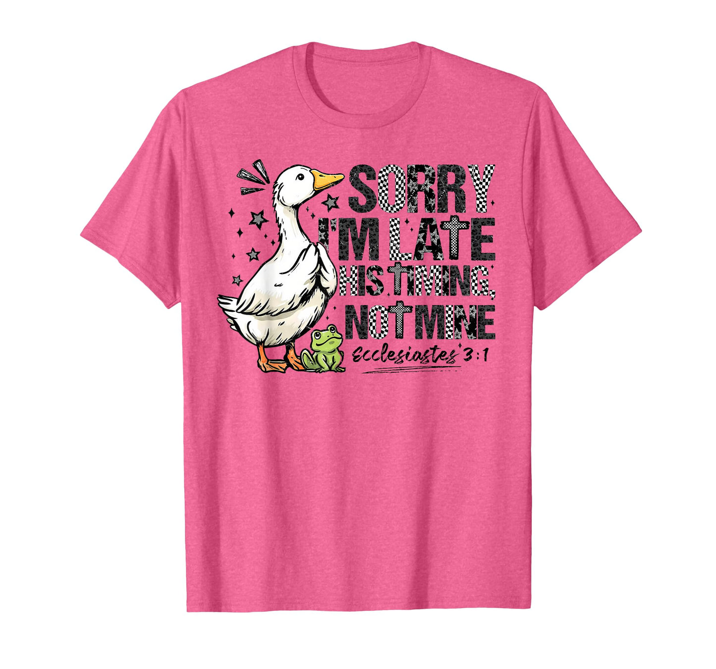 Sorry I'm Late His Timing Not Mine Christian Silly Goose T-Shirt