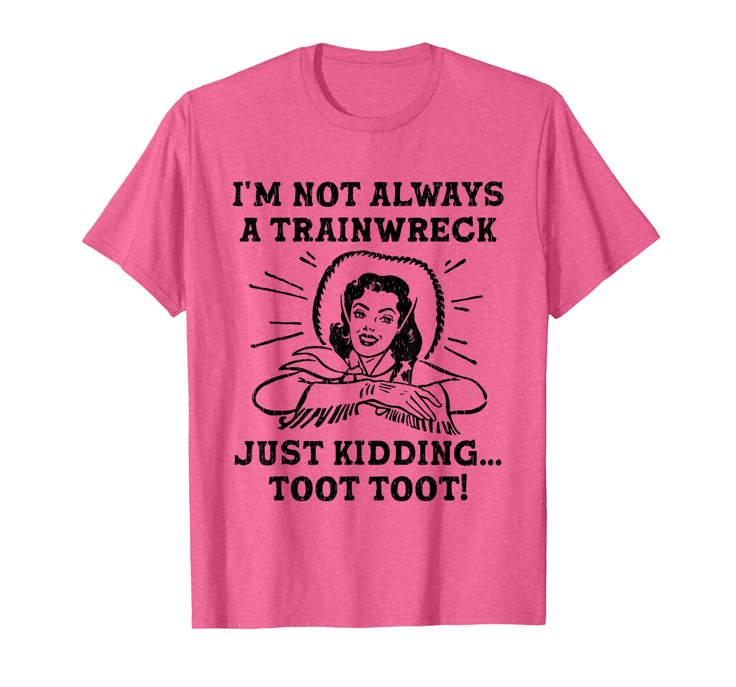 I'm Not Always A Trainwreck Just Kidding Toot Toot Cowgirl T-Shirt