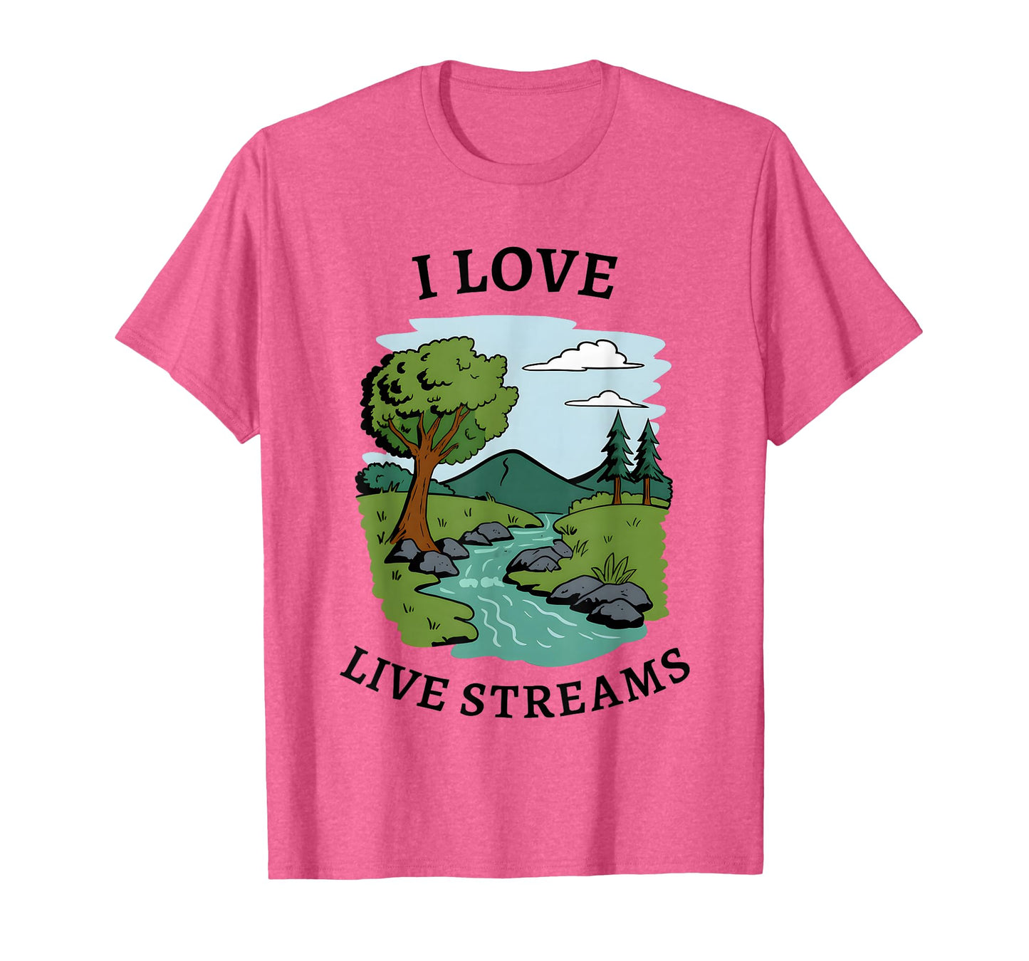 I Love Live Streams Funny for Men Women T-Shirt