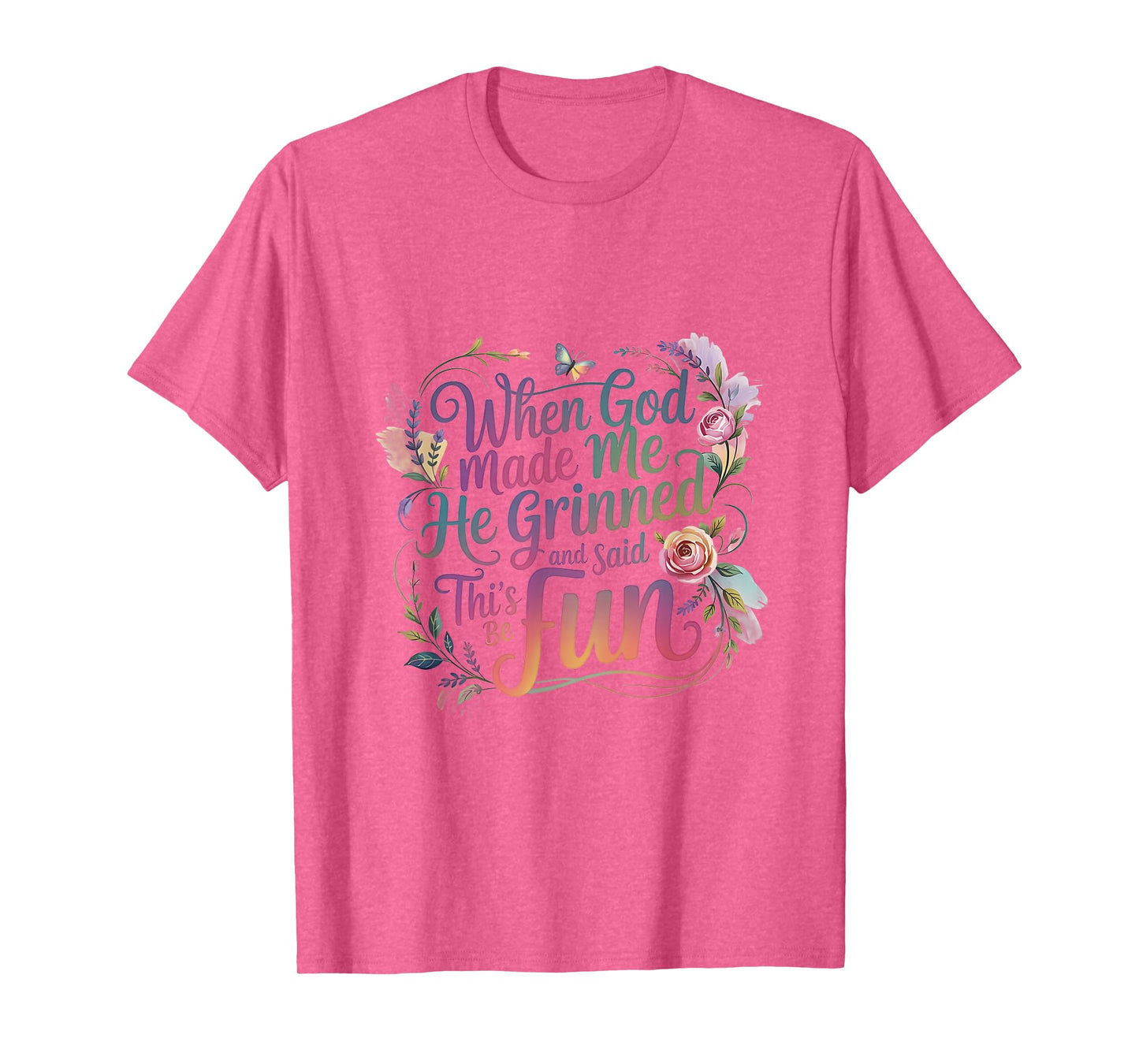 When God Made Me He Grinned and Said Saying Funny Sarcastic T-Shirt