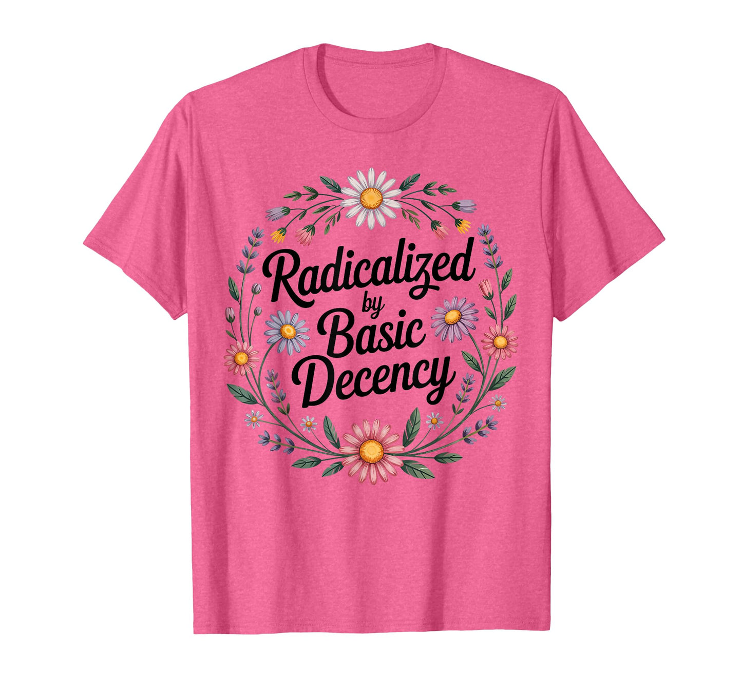 Radicalized by Basic Decency, Funny Vintage Floral for Women T-Shirt