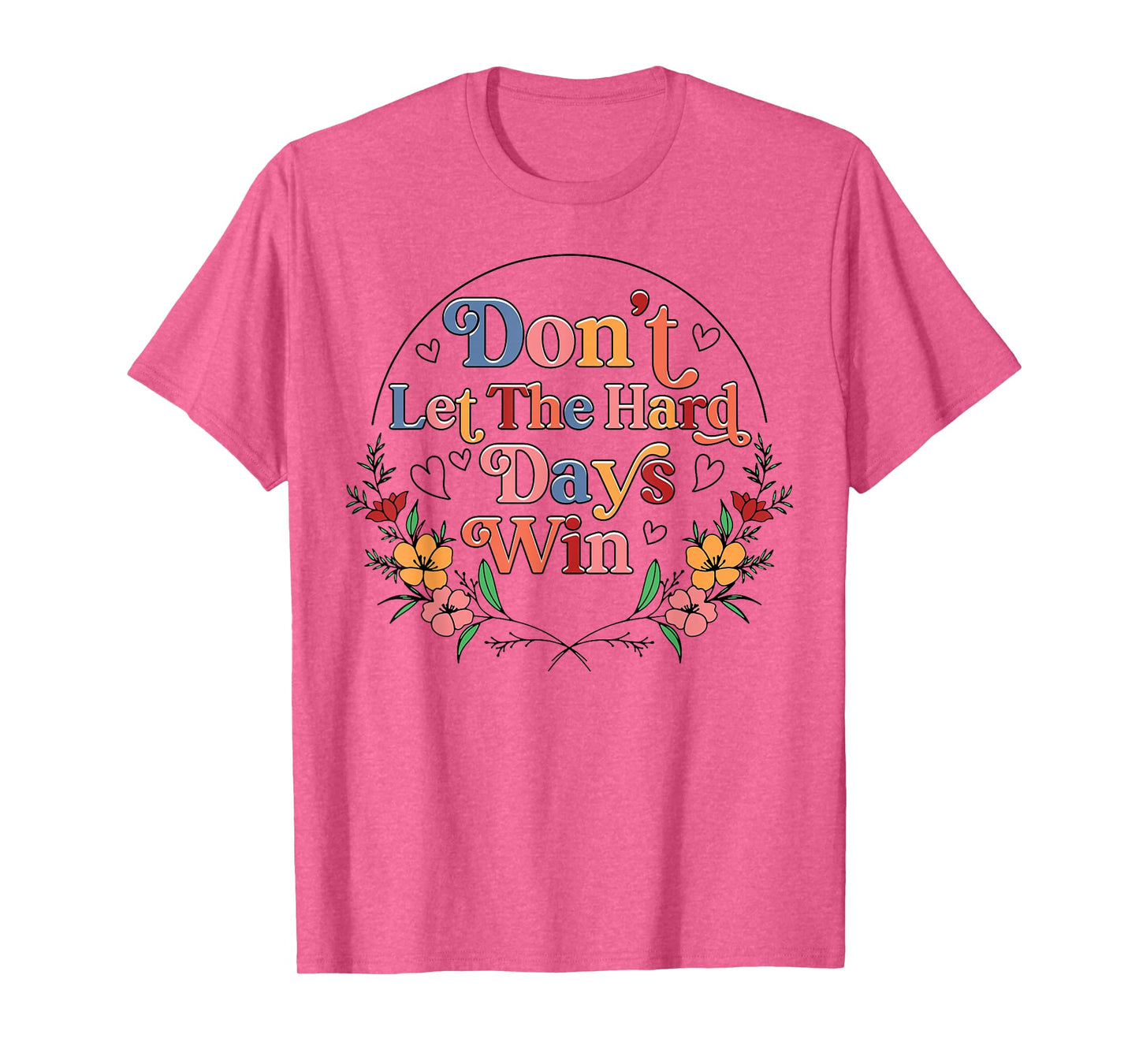 Don't Let The Hard Day Win Mental Health Awareness Floral T-Shirt